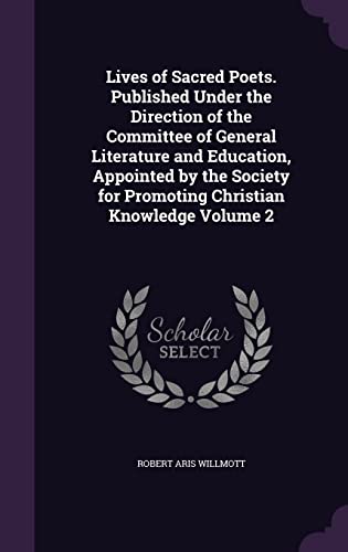 9781356066346: Lives of Sacred Poets. Published Under the Direction of the Committee of General Literature and Education, Appointed by the Society for Promoting Christian Knowledge Volume 2