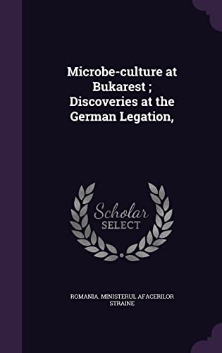 9781356091522: Microbe-culture at Bukarest ; Discoveries at the German Legation,