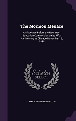 9781356097777: The Mormon Menace: A Discourse Before the New West Education Commission on its Fifth Anniversary at Chicago November 15, 1885