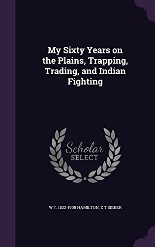 9781356101863: My Sixty Years on the Plains, Trapping, Trading, and Indian Fighting