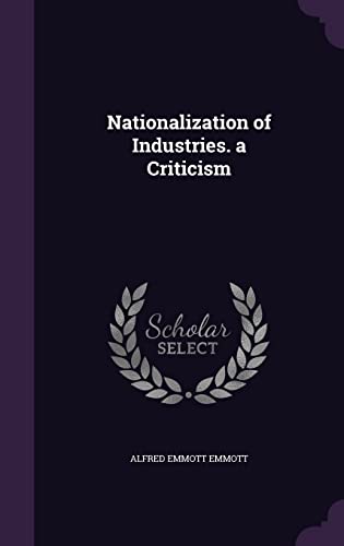 Nationalization of Industries. a Criticism (Hardback) - Alfred Emmott Emmott