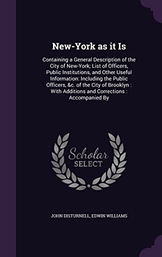 9781356108923: New-York as it Is: Containing a General Description of the City of New-York; List of Officers, Public Institutions, and Other Useful Information: ... Additions and Corrections : Accompanied By