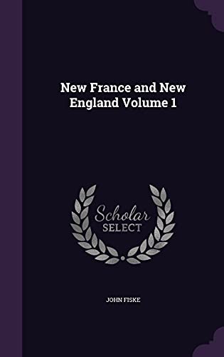 New France and New England Volume 1 (Hardback) - John Fiske