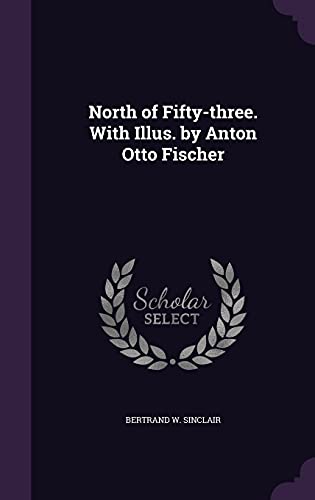 9781356115082: North of Fifty-three. With Illus. by Anton Otto Fischer