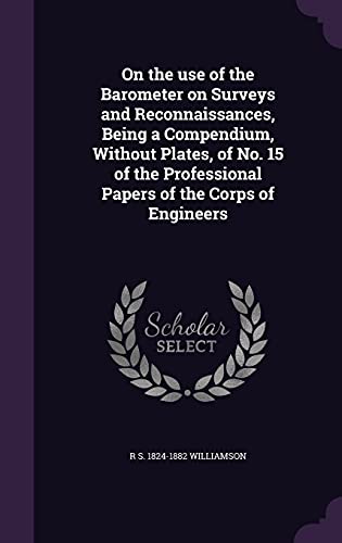 9781356127221: On the use of the Barometer on Surveys and Reconnaissances, Being a Compendium, Without Plates, of No. 15 of the Professional Papers of the Corps of Engineers