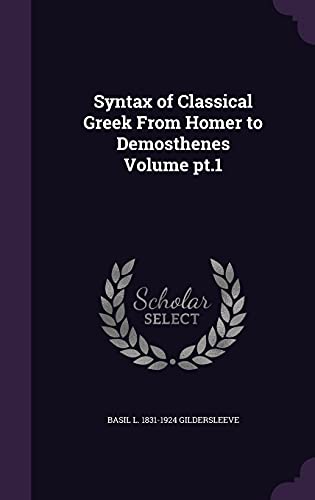 9781356130344: Syntax of Classical Greek From Homer to Demosthenes Volume pt.1