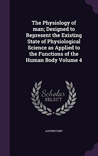 9781356141401: The Physiology of man; Designed to Represent the Existing State of Physiological Science as Applied to the Functions of the Human Body Volume 4
