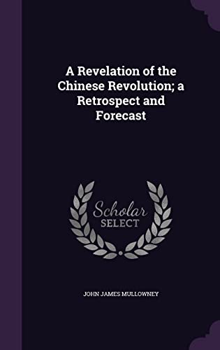 9781356151110: A Revelation of the Chinese Revolution; a Retrospect and Forecast