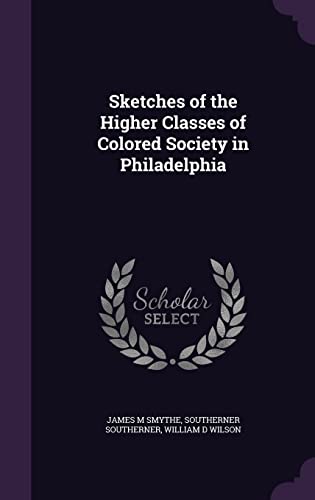 9781356170920: Sketches of the Higher Classes of Colored Society in Philadelphia