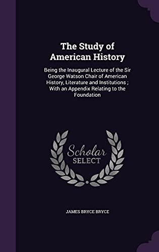 9781356190553: The Study of American History: Being the Inaugural Lecture of the Sir George Watson Chair of American History, Literature and Institutions ; With an Appendix Relating to the Foundation