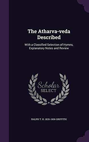 9781356201631: The Atharva-veda Described: With a Classified Selection of Hymns, Explanatory Notes and Review