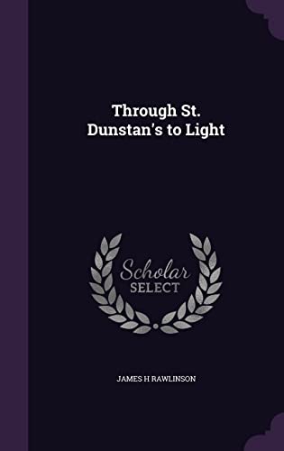 Through St. Dunstan s to Light (Hardback) - James H Rawlinson