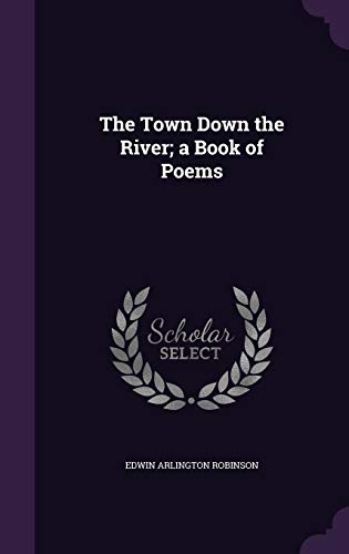 9781356208173: The Town Down the River; a Book of Poems