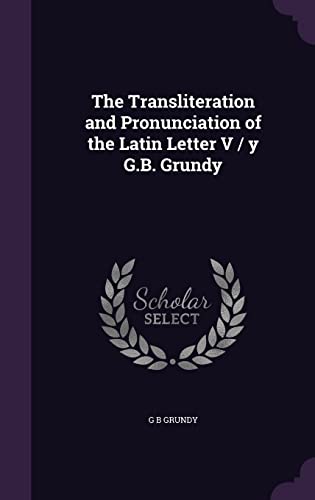 9781356214259: The Transliteration and Pronunciation of the Latin Letter V / y G.B. Grundy