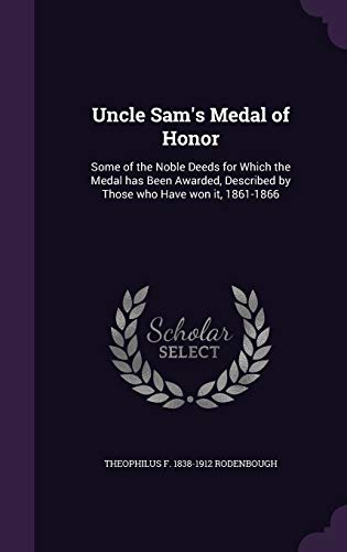 9781356215591: Uncle Sam's Medal of Honor: Some of the Noble Deeds for Which the Medal has Been Awarded, Described by Those who Have won it, 1861-1866