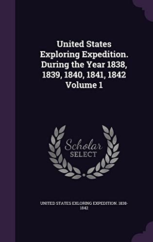 Stock image for United States Exploring Expedition. During the Year 1838, 1839, 1840, 1841, 1842 Volume 1 for sale by Buchpark