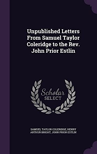 9781356221431: Unpublished Letters From Samuel Taylor Coleridge to the Rev. John Prior Estlin