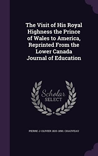 9781356228669: The Visit of His Royal Highness the Prince of Wales to America, Reprinted From the Lower Canada Journal of Education