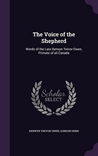 9781356229864: The Voice of the Shepherd: Words of the Late Derwyn Trevor Owen, Primate of all Canada
