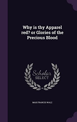 9781356236169: Why is thy Apparel red? or Glories of the Precious Blood