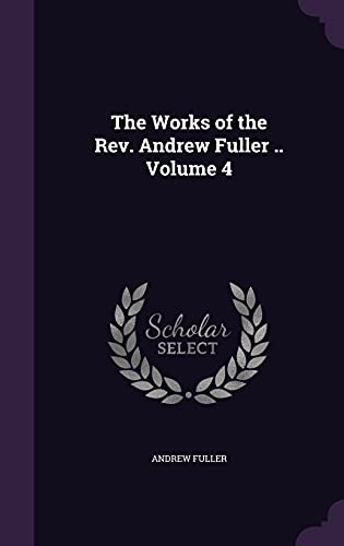 Beispielbild fr The Works of the Rev. Andrew Fuller . Volume 4 zum Verkauf von Buchpark