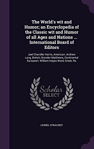 9781356248452: The World's wit and Humor; an Encyclopedia of the Classic wit and Humor of all Ages and Nations ... International Board of Editors: Joel Chandler ... European; William Hayes Ward, Greek, Ro
