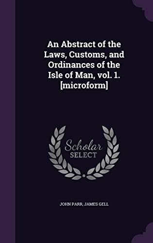 9781356252596: An Abstract of the Laws, Customs, and Ordinances of the Isle of Man, vol. 1. [microform]
