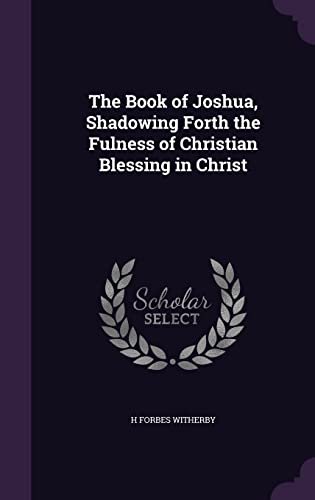 Stock image for The Book of Joshua, Shadowing Forth the Fulness of Christian Blessing in Christ for sale by Welcome Back Books