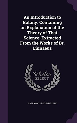 9781356264308: An Introduction to Botany. Containing an Explanation of the Theory of That Science; Extracted From the Works of Dr. Linnaeus