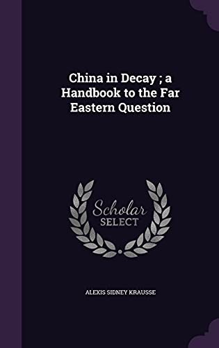 9781356268818: China in Decay ; a Handbook to the Far Eastern Question