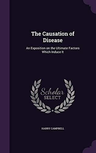 Beispielbild fr The Causation of Disease: An Exposition on the Ultimate Factors Which Induce It zum Verkauf von ALLBOOKS1