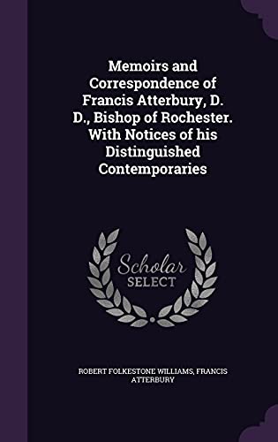 9781356273454: Memoirs and Correspondence of Francis Atterbury, D. D., Bishop of Rochester. With Notices of his Distinguished Contemporaries