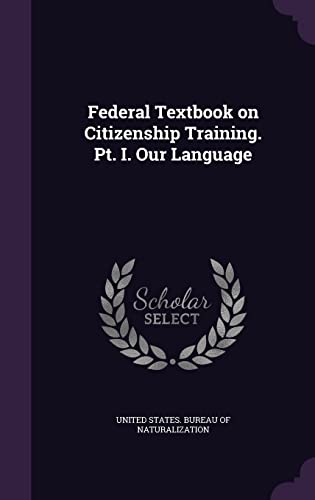 9781356287048: Federal Textbook on Citizenship Training. Pt. I. Our Language