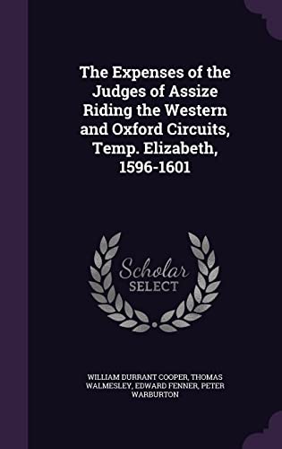9781356288762: The Expenses of the Judges of Assize Riding the Western and Oxford Circuits, Temp. Elizabeth, 1596-1601