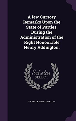 9781356289530: A few Cursory Remarks Upon the State of Parties, During the Administration of the Right Honourable Henry Addington.