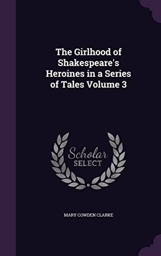 9781356290468: The Girlhood of Shakespeare's Heroines in a Series of Tales Volume 3