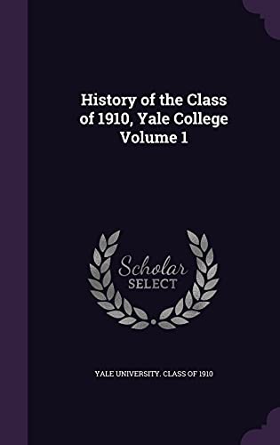 9781356300129: History of the Class of 1910, Yale College Volume 1