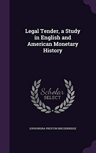 Legal Tender, a Study in English and American Monetary History (Hardback) - Sophonisba Preston Breckinridge