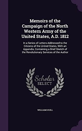 9781356308439: Memoirs of the Campaign of the North Western Army of the United States, A.D. 1812: In a Series of Letters Addressed to the Citizens of the United ... of the Revolutionary Services of the Author
