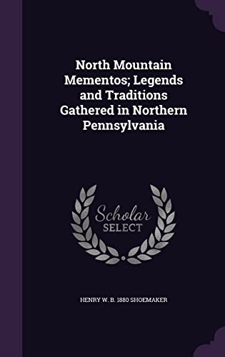9781356316809: North Mountain Mementos; Legends and Traditions Gathered in Northern Pennsylvania