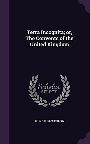9781356324057: Terra Incognita; or, The Convents of the United Kingdom