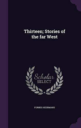9781356329885: Thirteen; Stories of the far West