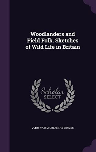 9781356336265: Woodlanders and Field Folk. Sketches of Wild Life in Britain