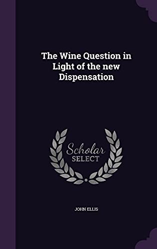 9781356337736: The Wine Question in Light of the new Dispensation