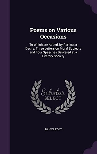 9781356346073: Poems on Various Occasions: To Which are Added, by Particular Desire, Three Letters on Moral Subjects and Four Speeches Delivered at a Literary Society