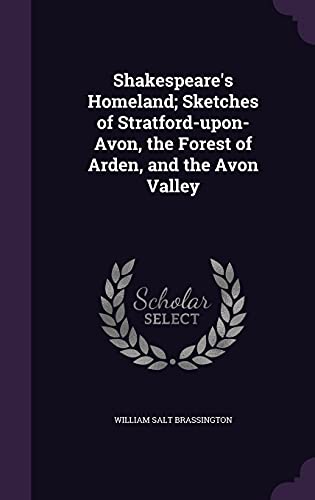 9781356365319: Shakespeare's Homeland; Sketches of Stratford-upon-Avon, the Forest of Arden, and the Avon Valley