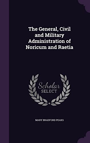 9781356383146: The General, Civil and Military Administration of Noricum and Raetia