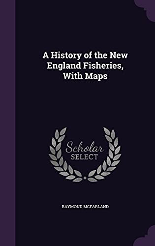 9781356388578: A History of the New England Fisheries, With Maps