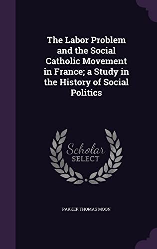 9781356399130: The Labor Problem and the Social Catholic Movement in France; a Study in the History of Social Politics