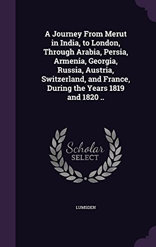 9781356400195: A Journey From Merut in India, to London, Through Arabia, Persia, Armenia, Georgia, Russia, Austria, Switzerland, and France, During the Years 1819 and 1820 ..